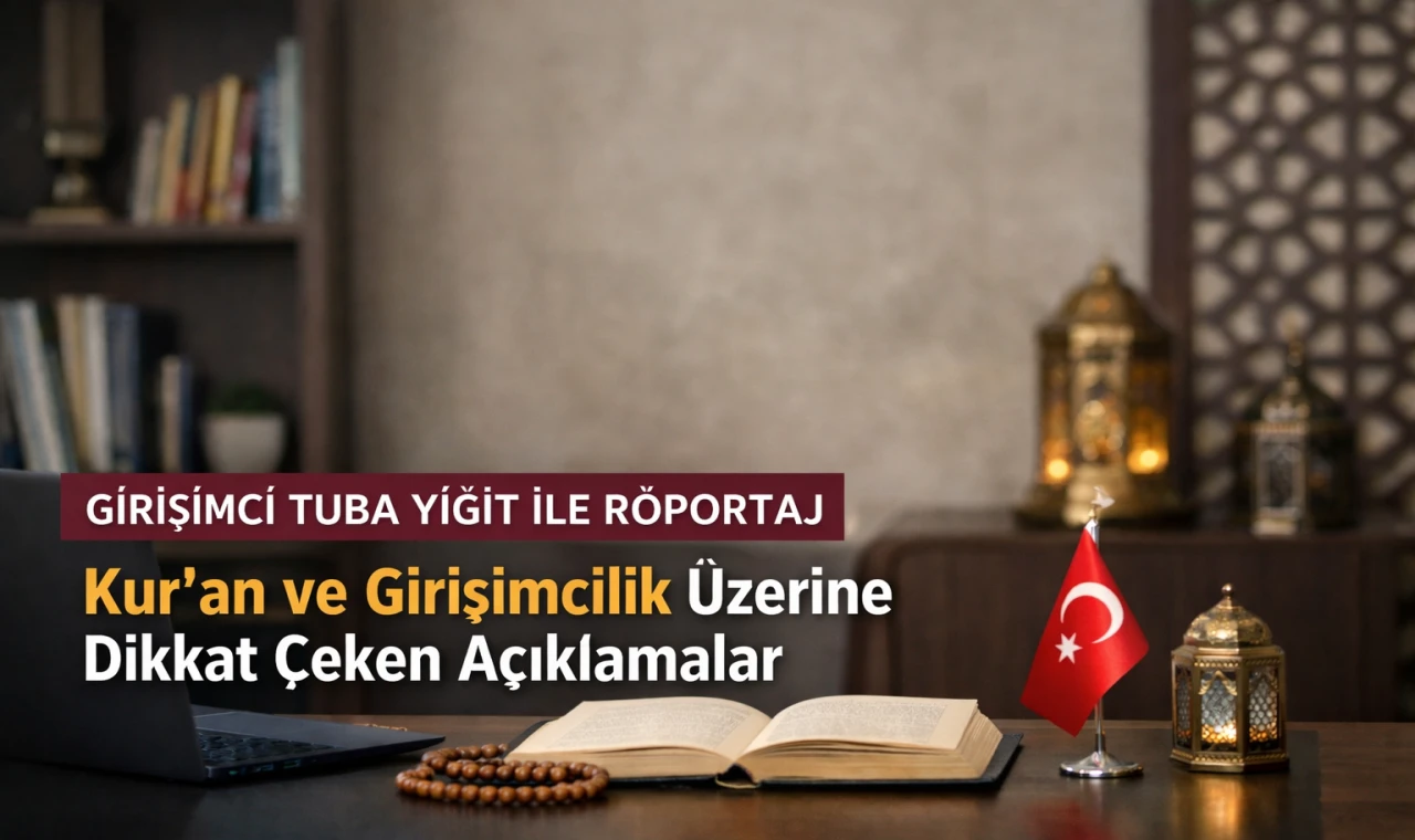 Kadın Girişimciliğine Kur’an Perspektifi: Tuba Yiğit Sorularımızı Yanıtladı